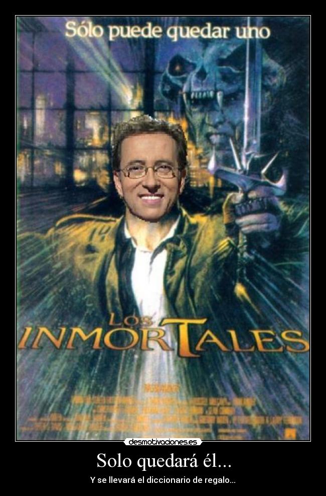 Solo quedará él... - Y se llevará el diccionario de regalo...