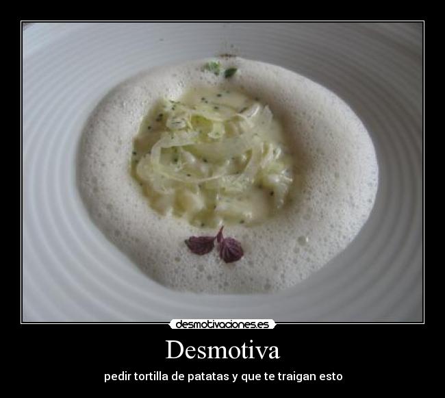 Desmotiva - pedir tortilla de patatas y que te traigan esto