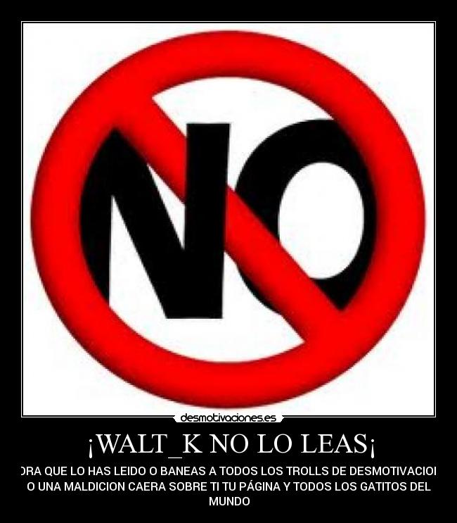 ¡WALT_K NO LO LEAS¡ -