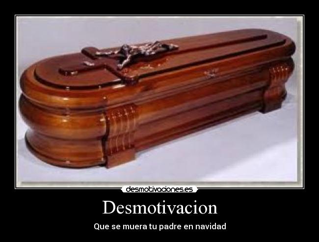 Desmotivacion - Que se muera tu padre en navidad