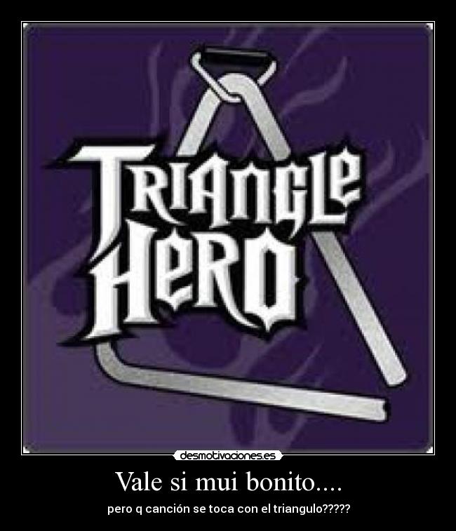 Vale si mui bonito.... - pero q canción se toca con el triangulo?????