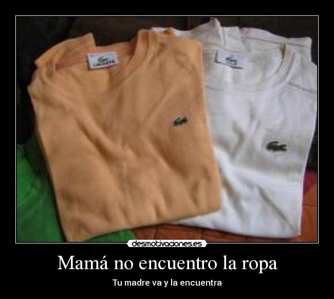 Mamá no encuentro la ropa - 