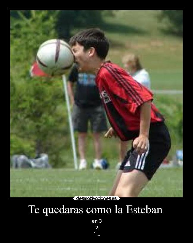 Te quedaras como la Esteban  - 