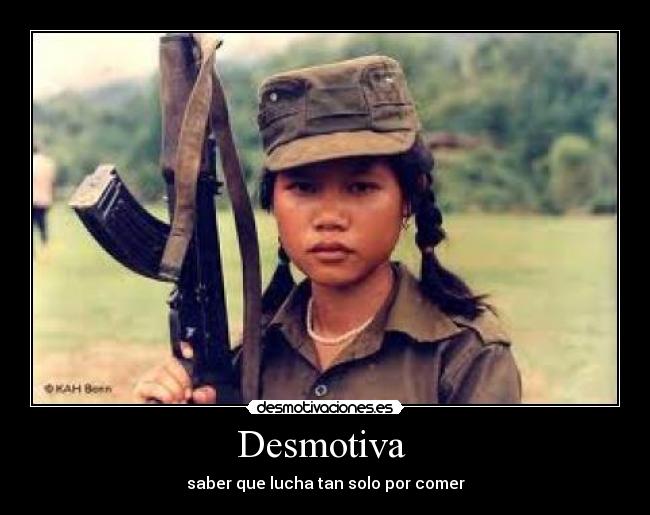 Desmotiva  - saber que lucha tan solo por comer