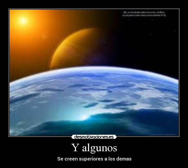 Y algunos - Se creen superiores a los demas