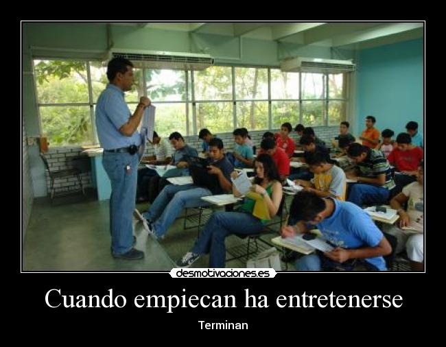Cuando empiecan ha entretenerse - Terminan