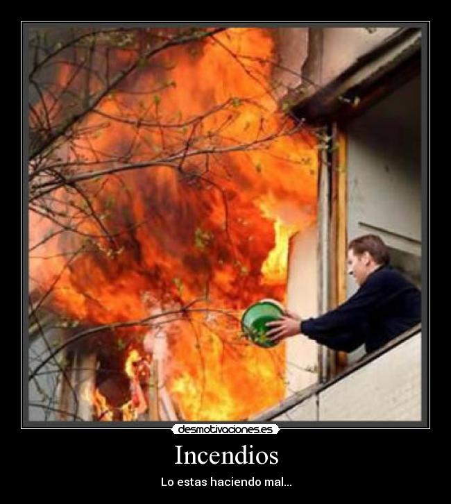 Incendios - Lo estas haciendo mal...