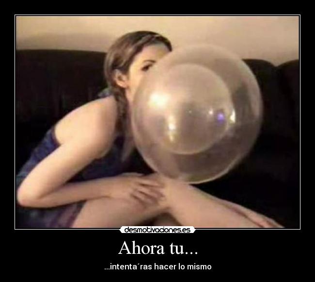 Ahora tu... -