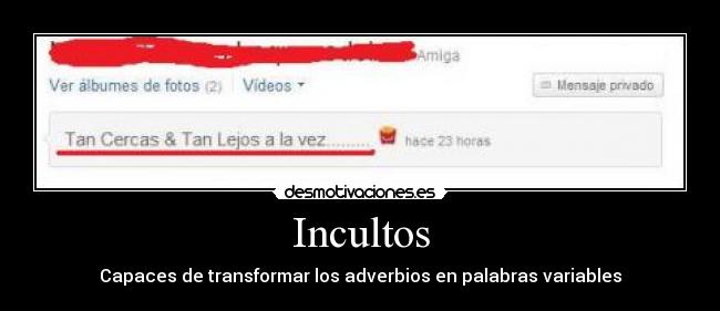 Incultos - Capaces de transformar los adverbios en palabras variables