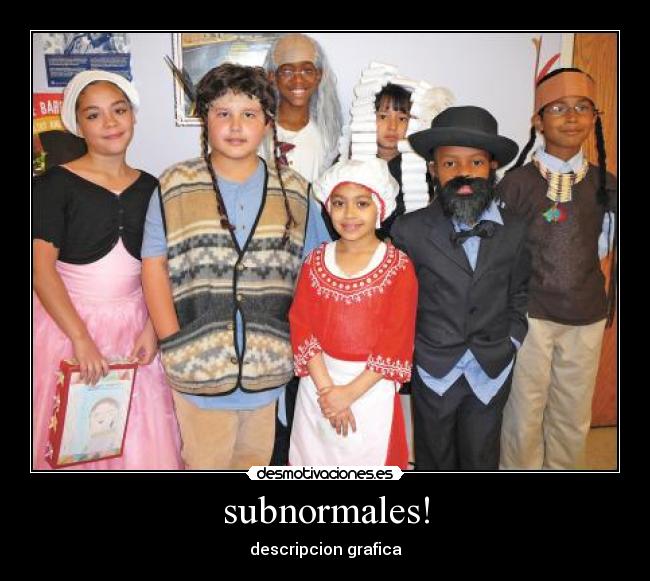 subnormales! - descripcion grafica