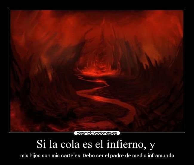 Si la cola es el infierno, y  - 