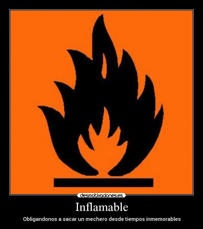 Inflamable - Obligandonos a sacar un mechero desde tiempos inmemorables