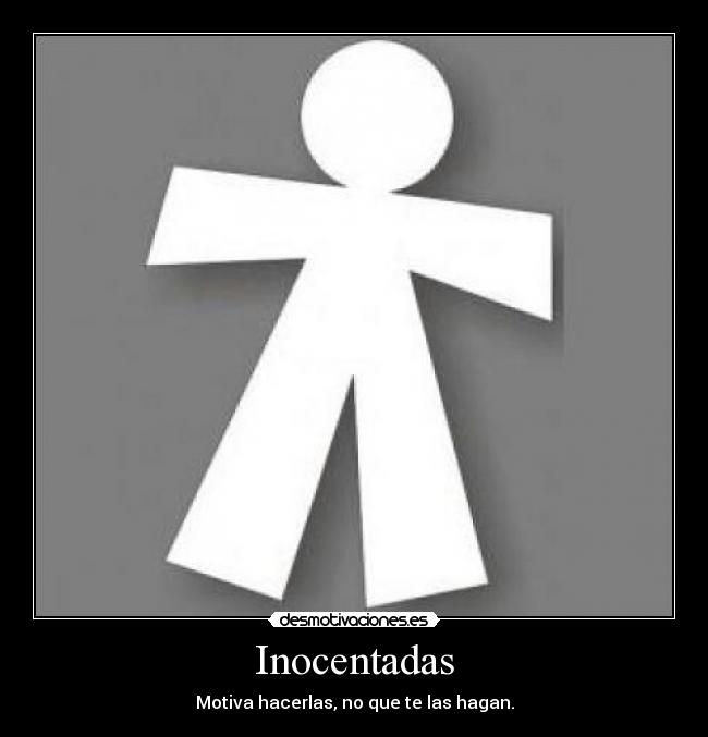 Inocentadas - Motiva hacerlas, no que te las hagan.