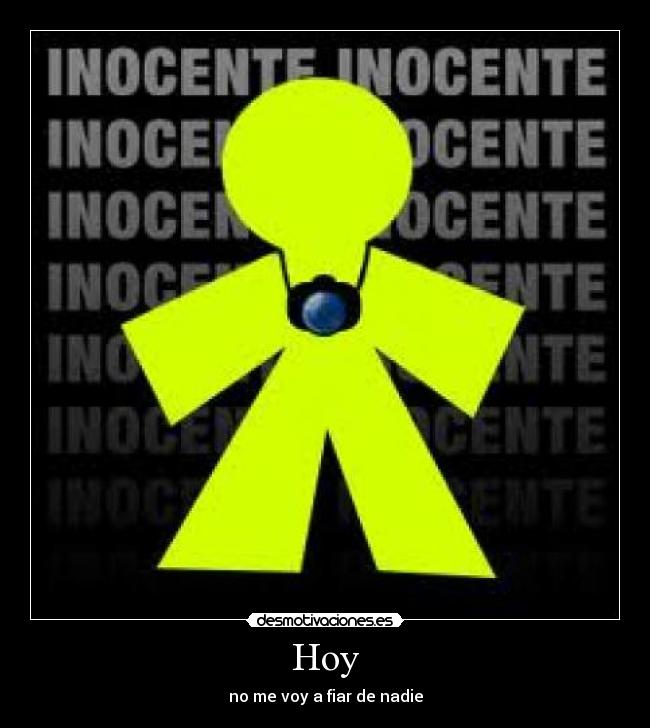 Hoy - no me voy a fiar de nadie