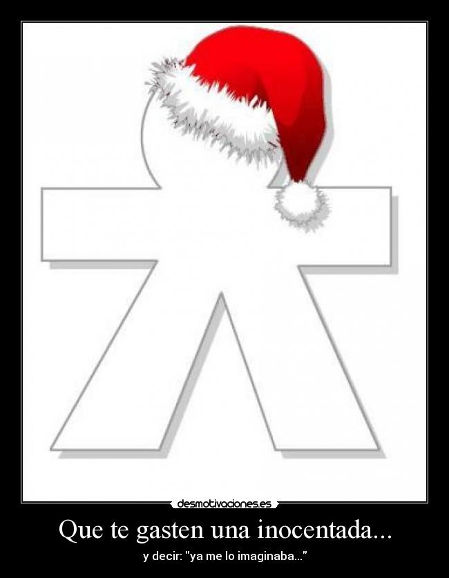 Que te gasten una inocentada... - y decir: ya me lo imaginaba...