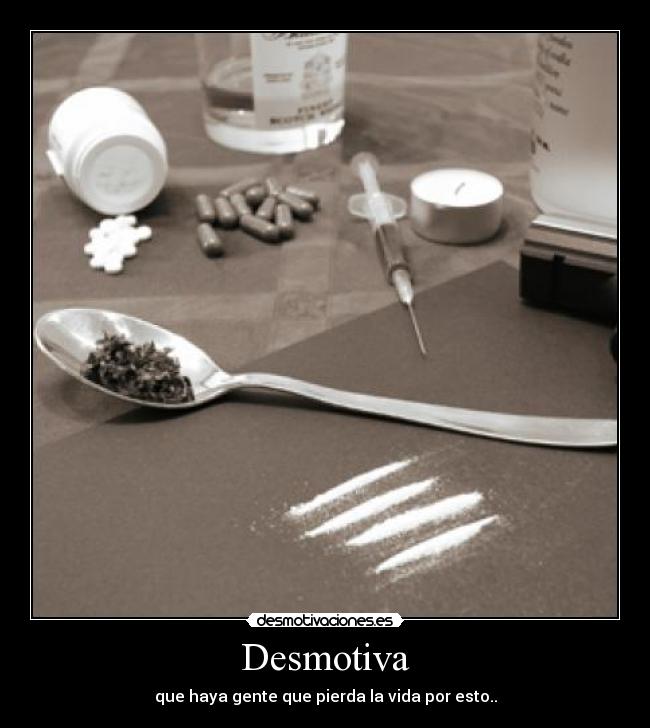 Desmotiva - que haya gente que pierda la vida por esto..