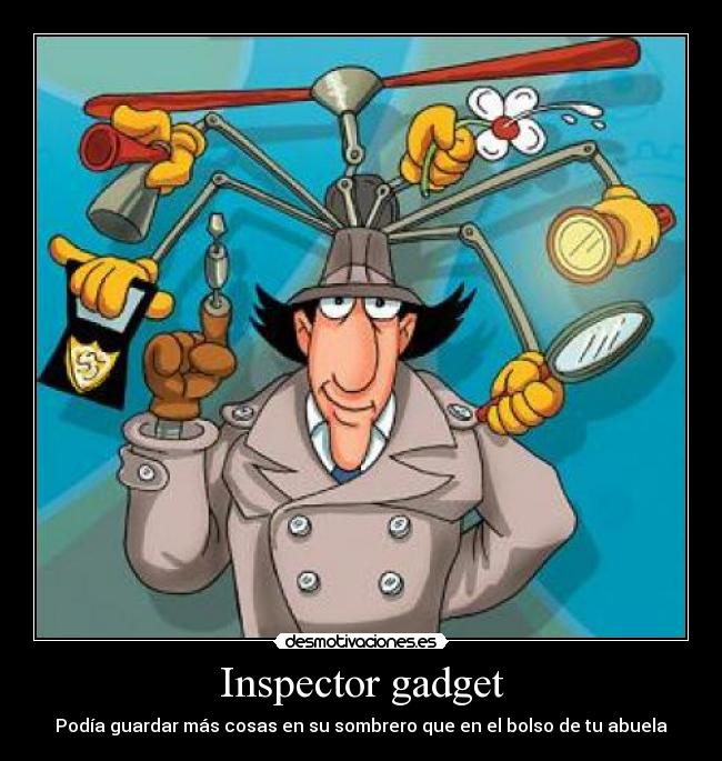 Inspector gadget - Podía guardar más cosas en su sombrero que en el bolso de tu abuela