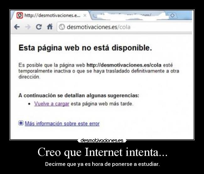 Creo que Internet intenta... - Decirme que ya es hora de ponerse a estudiar.