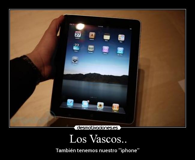 Los Vascos.. - También tenemos nuestro iphone