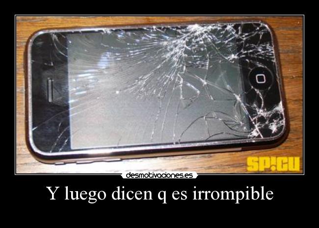 Y luego dicen q es irrompible -