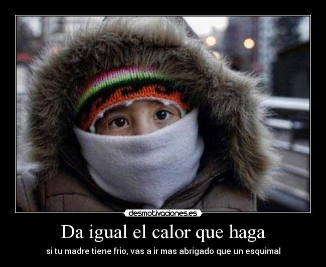 Da igual el calor que haga -