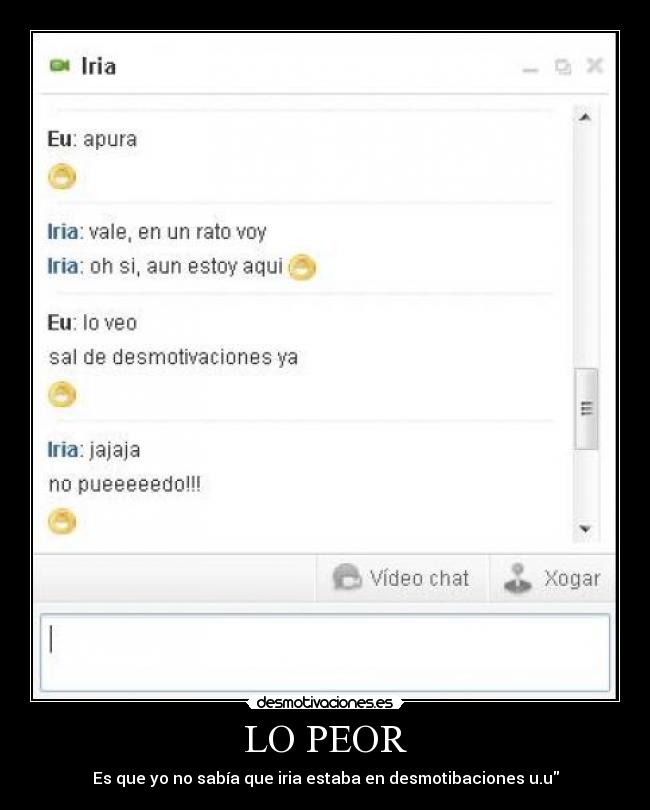 LO PEOR - Es que yo no sabía que iria estaba en desmotibaciones u.u