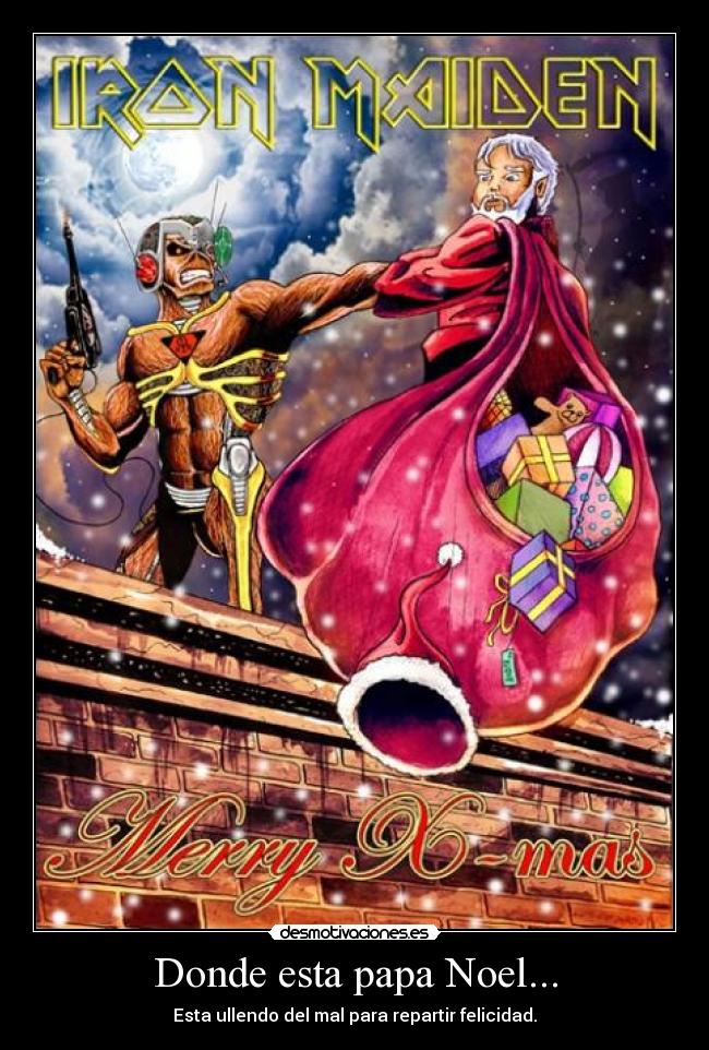 Donde esta papa Noel... - Esta ullendo del mal para repartir felicidad.