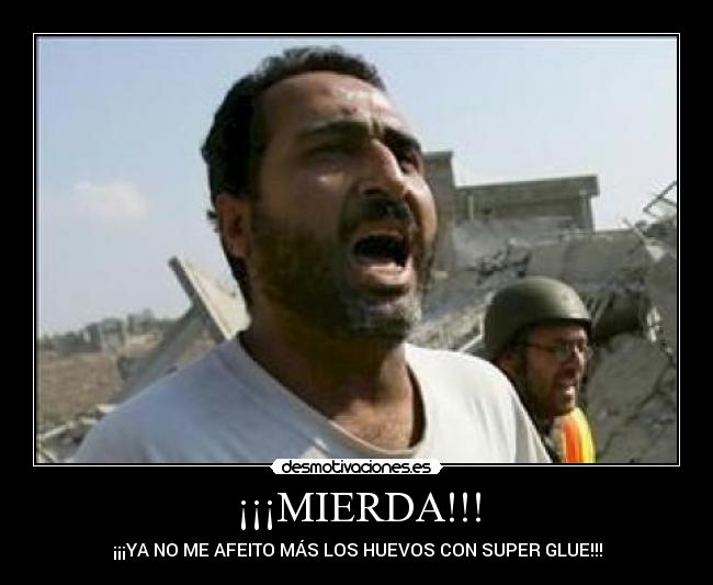 ¡¡¡MIERDA!!! - ¡¡¡YA NO ME AFEITO MÁS LOS HUEVOS CON SUPER GLUE!!!
