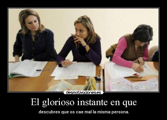 El glorioso instante en que - descubres que os cae mal la misma persona.