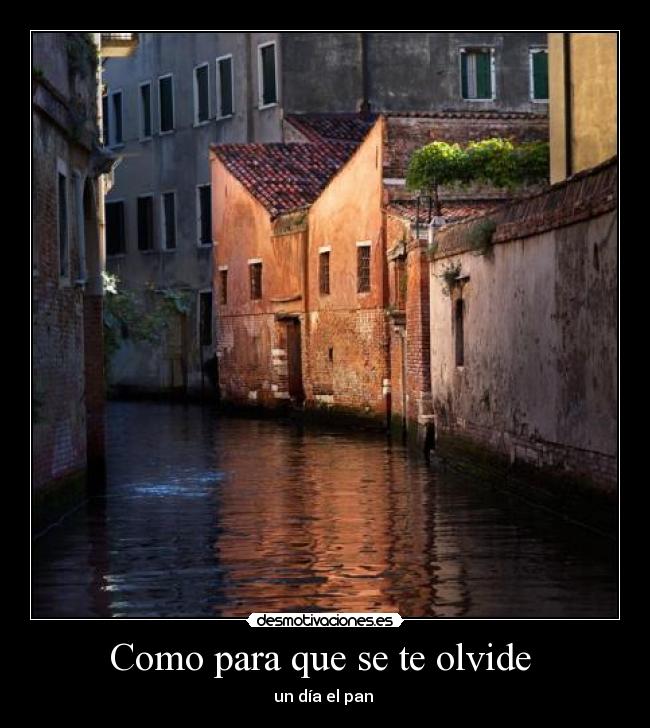 Como para que se te olvide  - un día el pan 