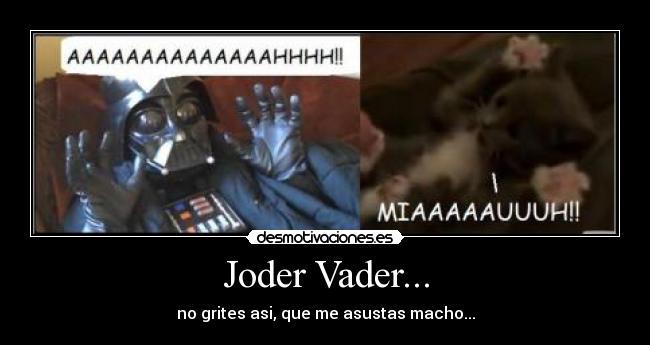 Joder Vader... -