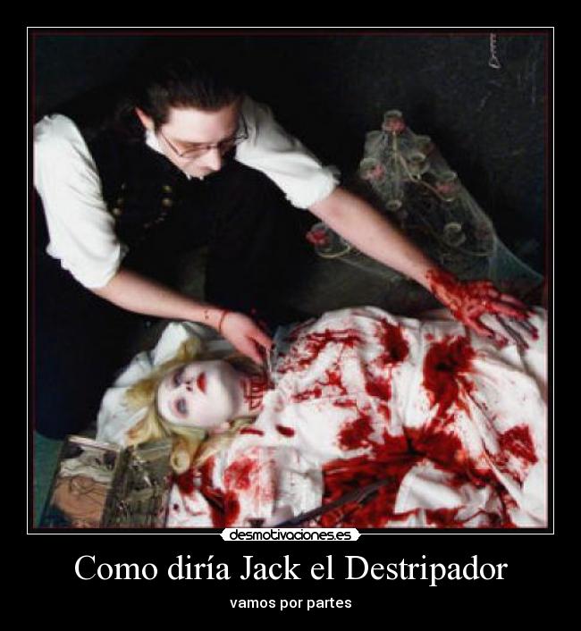 Como diría Jack el Destripador - vamos por partes