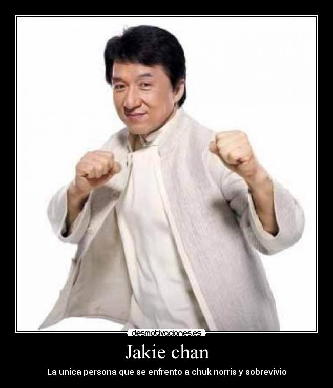 Jakie chan - La unica persona que se enfrento a chuk norris y sobrevivio