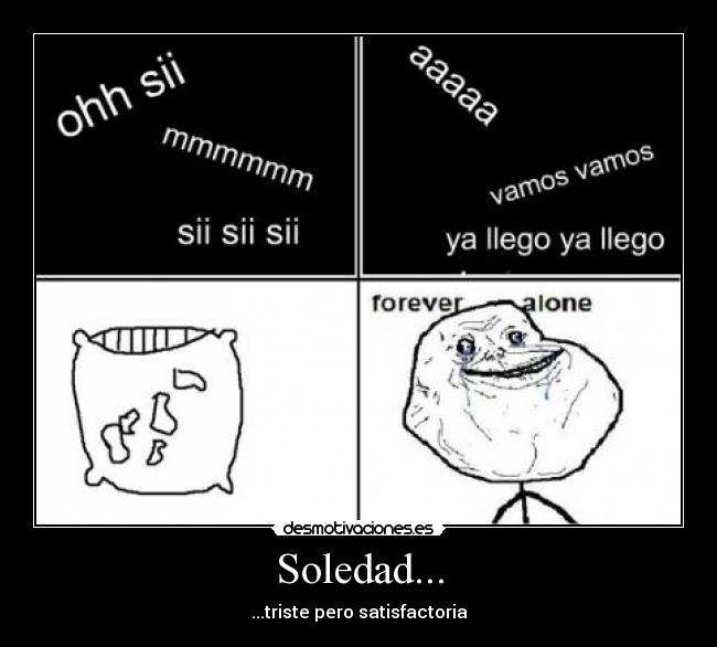 Soledad... - ...triste pero satisfactoria
