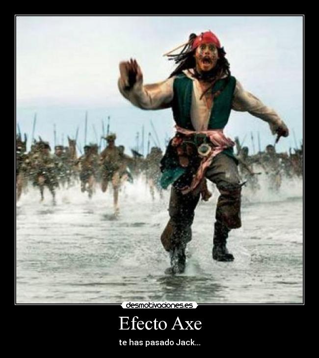 Efecto Axe - te has pasado Jack...