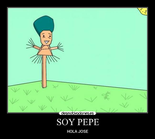 SOY PEPE - HOLA JOSE