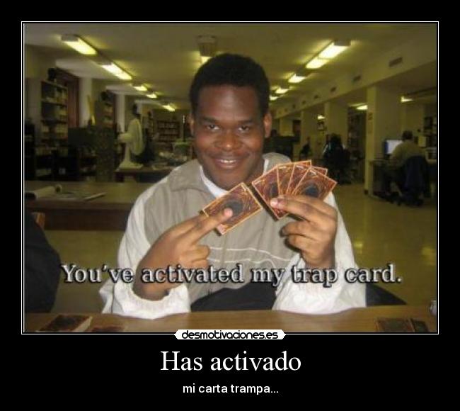 Has activado - mi carta trampa...