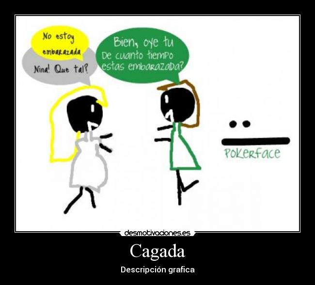 Cagada - Descripción grafica