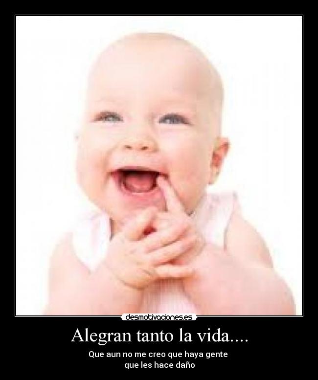 Alegran tanto la vida.... - 