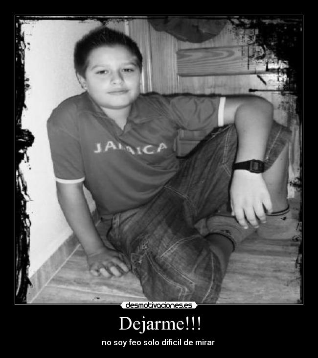Dejarme!!! -