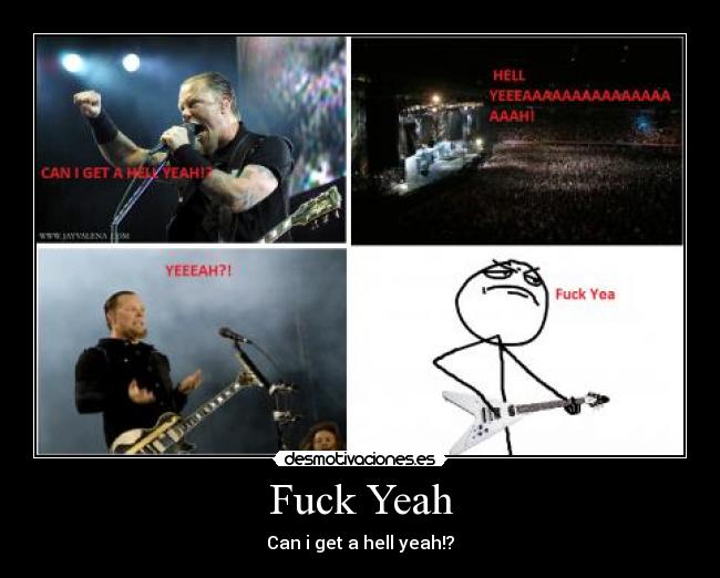Fuck Yeah - Can i get a hell yeah!?