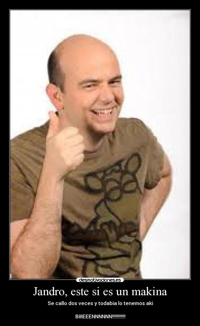 Jandro, este si es un makina - 