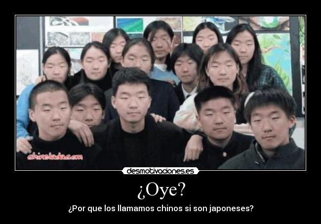 ¿Oye? - ¿Por que los llamamos chinos si son japoneses?