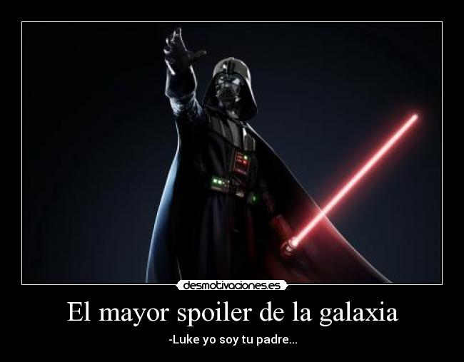 El mayor spoiler de la galaxia - -Luke yo soy tu padre...