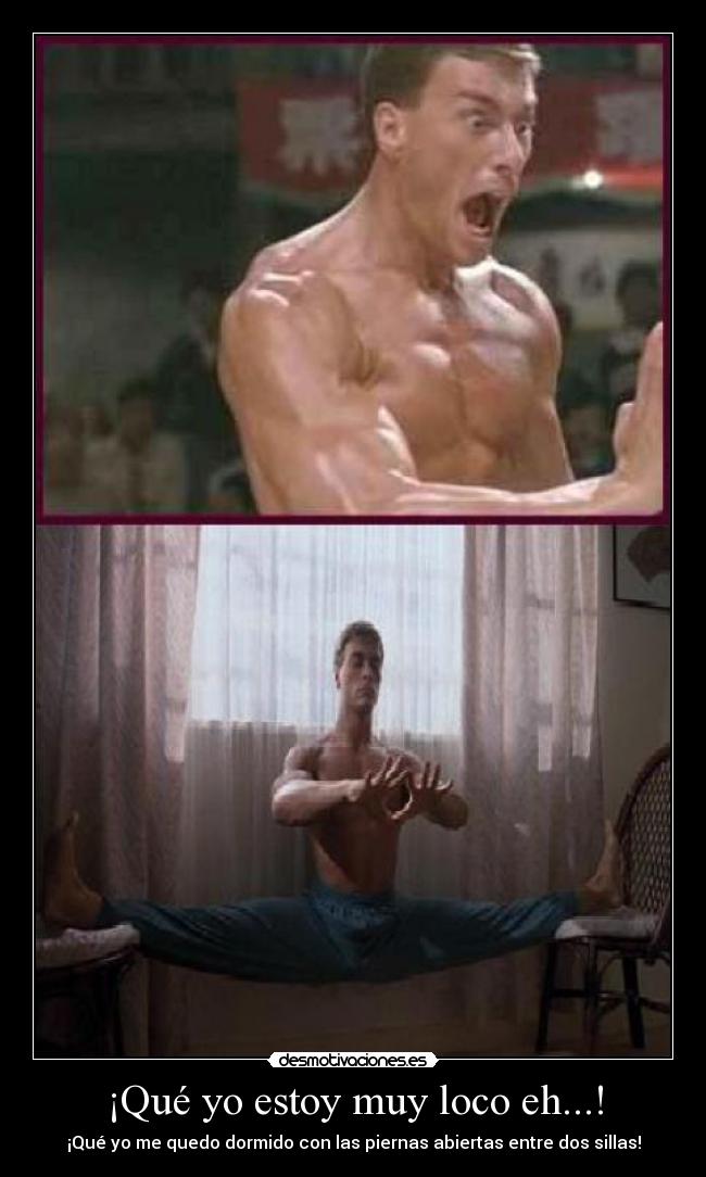 ¡Qué yo estoy muy loco eh...! -