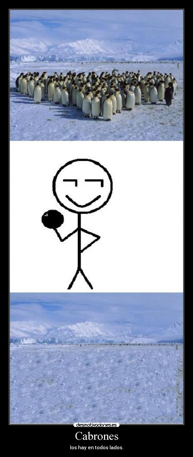Cabrones - los hay en todos lados.