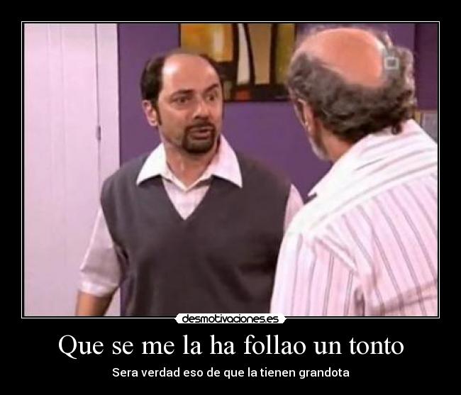 Que se me la ha follao un tonto - 