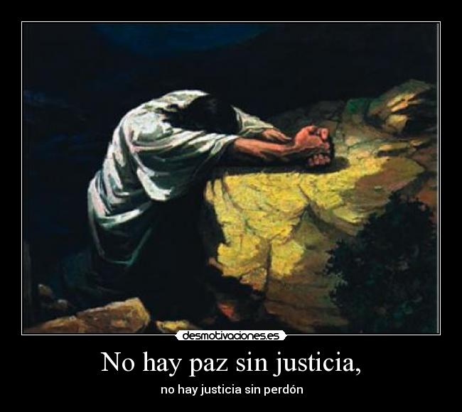 No hay paz sin justicia, - no hay justicia sin perdón