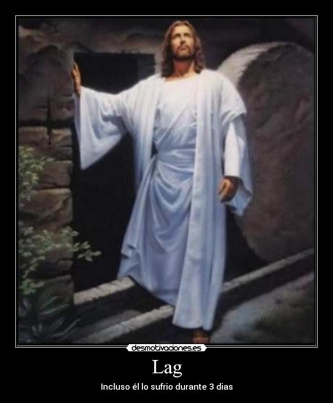 Lag - Incluso él lo sufrio durante 3 dias