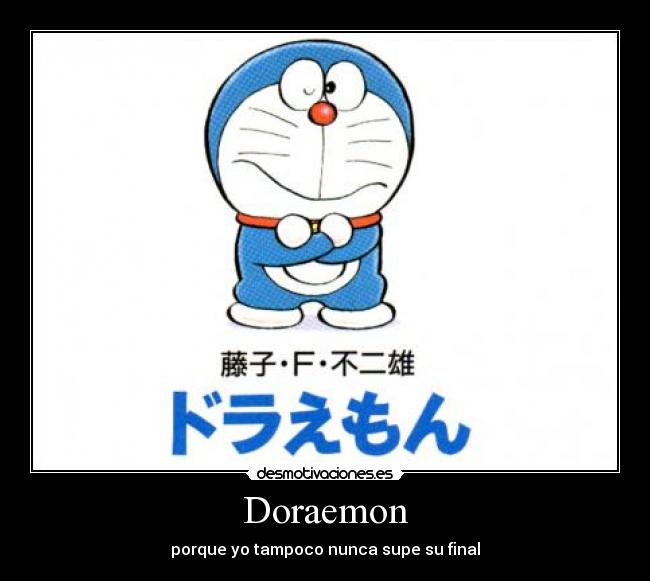 Doraemon - porque yo tampoco nunca supe su final